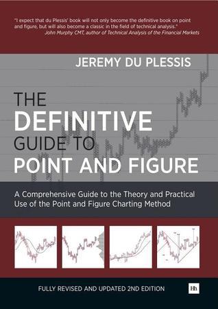 The Definitive Guide to Point and Figure: A Comprehensive Guide to the Theory and Practical Use of the Point and Figure Charting Method